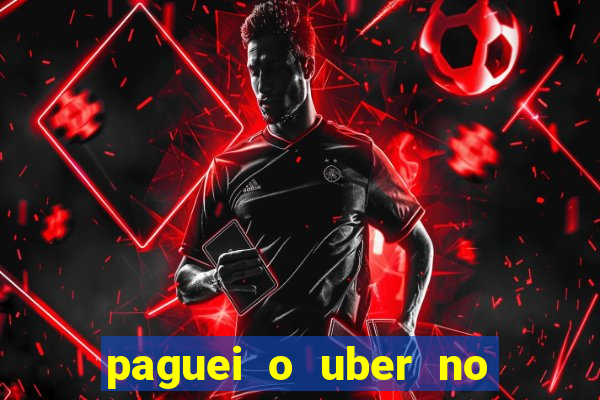 paguei o uber no pix e nao encontrou motorista